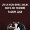 Crush Micro Stakes Online Poker: The Complete Mastery Guide - Alton Hardin
