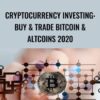 Cryptocurrency Investing: Buy & Trade Bitcoin & Altcoins 2020