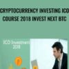 Cryptocurrency Investing ICO Course 2018 Invest Next BTC
