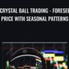 Crystal Ball Trading - Foresee Price With Seasonal Patterns - Alex Gorbunov