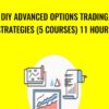 DIY Advanced Options Trading Strategies (5 Courses) 11 Hours - Saad T. Hameed (STH)
