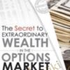 The Secret to Extraordinary Wealth in the Options Market - Dale Wheatley