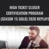 High Ticket Closer Certification Program (Season 15 Gold) 2020 Replays – Dan Lok