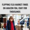 Flipping Flea Market Finds On Amazon FBA, eBay For Thousands – Dave Espino