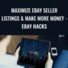 Maximize eBay Seller Listings & Make More Money - eBay Hacks – Dave Espino