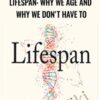 Lifespan: Why We Age and Why We Don't Have To - David Sinclair Phd