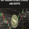 Day Trading Futures, Stocks, and Crypto - Anonymous