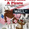 Trade Like a Pirate: 67 Golden Nuggets To Simplify Your Trading - Debra A. Hague