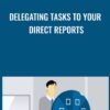 Delegating Tasks To Your Direct Reports - Dorie Clark