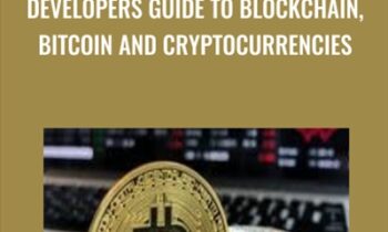 Developers Guide To Blockchain, Bitcoin and Cryptocurrencies