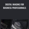 Digital Imaging for Business Professionals - Richard Harrington