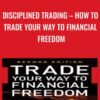 Disciplined Trading – How to Trade Your Way to Financial Freedom - Van Tharp