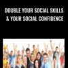 Double Your Social Skills & Your Social Confidence
