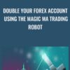 Double your Forex Account using the MAGIC MA trading robot - Alex du Plooy