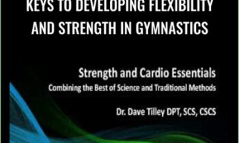 Keys To Developing Flexibility and Strength In Gymnastics - Dave Tilley & Rupert Egan
