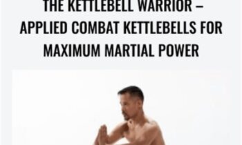 The Kettlebell Warrior - Applied Combat Kettlebells for Maximum Martial Power - Dr. Mark Cheng
