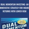 Dual Momentum Investing: An Innovative Strategy for Higher Returns with Lower Risk - Gary Antonacci