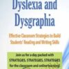 Dyslexia and Dysgraphia: Effective Classroom Strategies to Build Students’ Reading and Writing Skills - Mary Asper