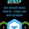 Easy Affiliate Bucks – From $0 – $1000 A Day With Clickbank - Brko Banks