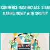 Ecommerce MasterClass: Start Making Money With Shopify
