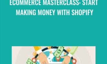 Ecommerce MasterClass: Start Making Money With Shopify