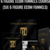 6 Figure Ecom Funnels Course (Six 6 Figure Ecom Funnels) - Efe Elmacioglu