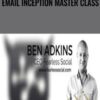 Email Inception Master Class – Ben Adkins