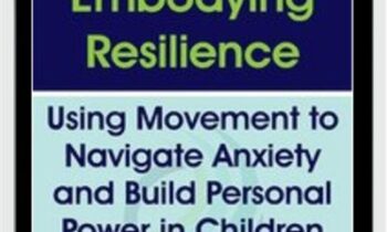 Embodying Resilience: Using Movement to Navigate Anxiety and Build Personal Power in Children - Jennifer Cohen Harper