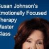Emotionally Focused Therapy Master Class – Susan Johnson