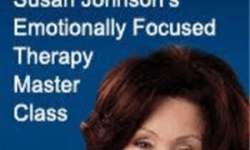 Emotionally Focused Therapy Master Class – Susan Johnson