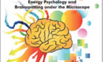 Energy Psychology and Brainspotting under the Microscope: The New Era of Brain-Based Psychotherapy - David Feinstein ,  David Grand &  Stephen Porges