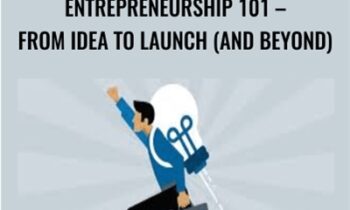 Entrepreneurship 101 – From Idea to Launch (And Beyond)