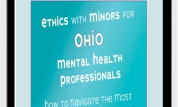 Ethics with Minors for Ohio Mental Health Professionals: How to Navigate the Most Challenging Issues - Terry Casey