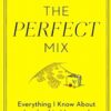 The Perfect Mix: Everything I Know About Leadership