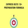Express IELTS 7.0+ Preparation Formula