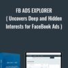 FB Ads Explorer ( Uncovers Deep and Hidden Interests for FaceBook Ads ) - Ads Explorer