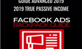 Facebook Ads Backpack Guide Advanced 2019 (2019 True Passive Income) – Ben Adkins