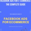 Facebook Ads for E-Commerce: The Complete Guide -  Adam Reed