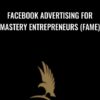 Facebook Advertising For Mastery Entrepreneurs (FAME) - Masters Media