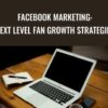 Facebook Marketing: Next Level Fan Growth Strategies - Sandor Kiss
