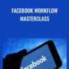 Facebook Workflow Masterclass - Justin Brooke