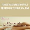 Female Masturbation Vol I: Orgasm One Stroke at a Time (Online Video)
