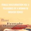 Female Masturbation Vol V: Pleasures of a Woman in Orgasm Denise