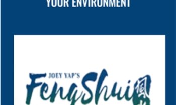Feng Shui Mastery: Mastering Your Environment – Joey Yap