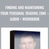 Finding and Maintaining Your Personal Trading Zone – Audio + Workbook - Mark Douglas