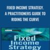 Fixed Income Strategy. A Practitioners Guide to Riding the Curve - Tamara Mast Henderson