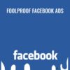 Foolproof Facebook Ads