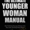 For Guys Over 30 - How to Attract and Date Younger Women - Blackdragon