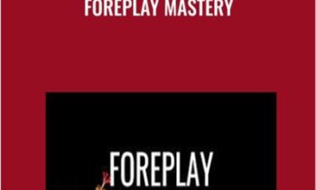 Foreplay Mastery - Pleasure Mechanics