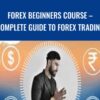 Forex Beginners Course – Complete Guide to Forex Trading – Daksh Murkute